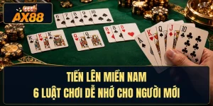 Tiến Lên Miền Nam - 6 Luật Chơi Dễ Nhớ Cho Người Mới